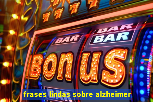 frases lindas sobre alzheimer